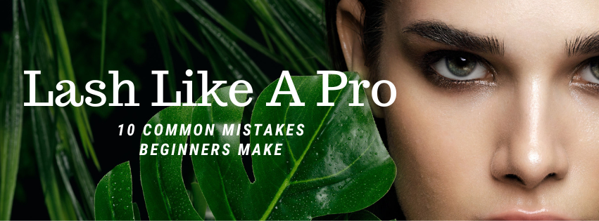 Lash Like a Pro: 10 Common Mistakes Beginners Make (And How to Fix Them)