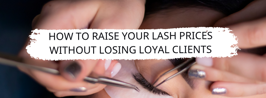 How to Raise Your Lash Prices Without Losing Loyal Clients