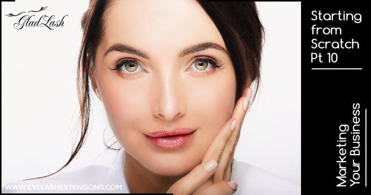 Starting From Scratch Pt 10 - Marketing Your New Lash Business