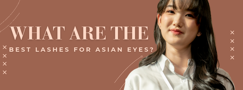 What Are the Best Lashes for Asian Eyes?