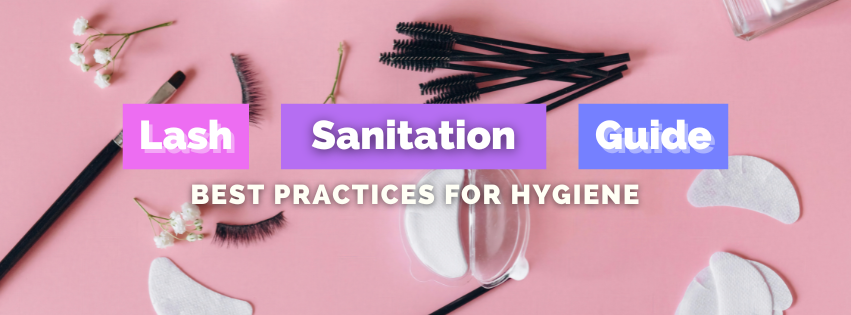 Lash Sanitation Guide: Best Practices for Hygiene, Safety & Cleaning Lash Tools